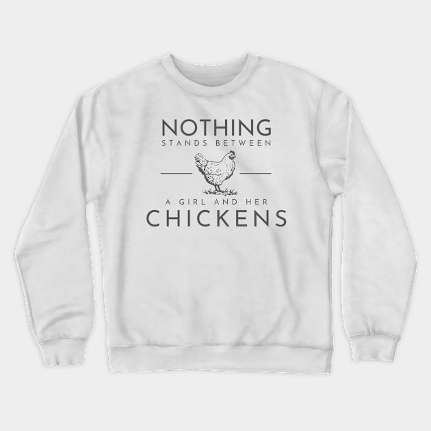 Nothing stands between a girl and her chickens Crewneck Sweatshirt by Crazy Chicken Lady